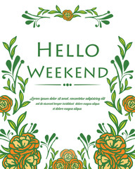 Drawing text of hello weekend, with graphic rose flower frame. Vector