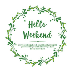 Drawing text of hello weekend, with graphic rose flower frame. Vector