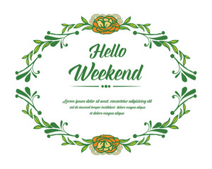 Poster hello weekend, with ornament of rose flower frame. Vector