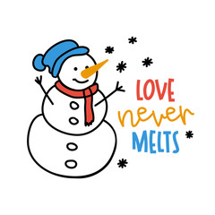 Love never melts -  funny vector quotes Snowman drawing. Hand drawn lettering for Xmas greetings cards. Lettering poster or t-shirt textile graphic design. / Cute character illustration.