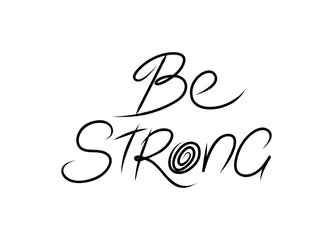 Obraz premium Vector illustration with hand lettering - Be strong. Motivational phrase. Black text. Isolated word. Drawn art sign. For logotype, greeting card, poster, banner, tag. Phrase for t-shirt and hoodie