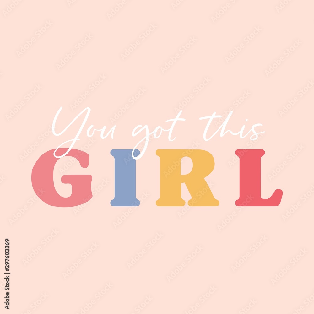 Wall mural you got this girl colorful inspirational lettering vector illustration. postcard with motivational c