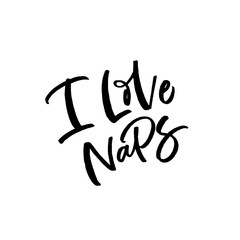 Hand drawn lettering card. The inscription: I love naps. Perfect design for greeting cards, posters, T-shirts, banners, print invitations. Christmas card.