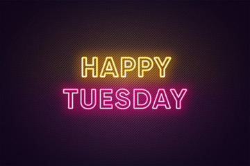Fototapeta premium Neon text of Happy Tuesday. Greeting banner, poster with Glowing Neon Inscription for Tuesday
