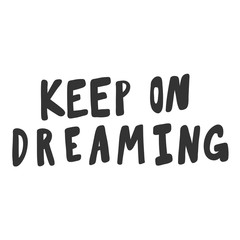 Keep on dreaming. Sticker for social media content. Vector hand drawn illustration design. 