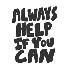 Always help if you can. Sticker for social media content. Vector hand drawn illustration design. 