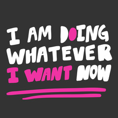 I am doing whatever I want now. Sticker for social media content. Vector hand drawn illustration design. 