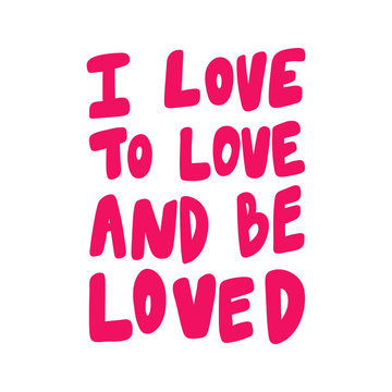 I love to love and be loved. Sticker for social media content. Vector hand drawn illustration design. 