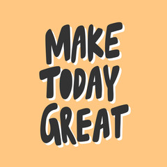 Make today great. Sticker for social media content. Vector hand drawn illustration design. 