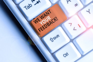 Text sign showing We Want Your Feedback. Business photo text criticism given someone say can be...