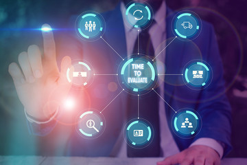 Text sign showing Time To Evaluate. Business photo text judge something with respect to its worth or significance Picture photo system network scheme modern technology smart device