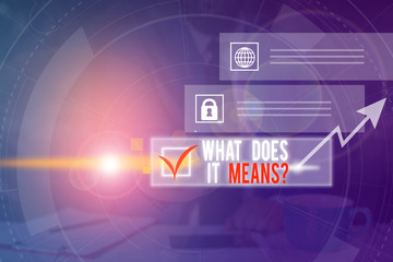 Word writing text What Does It Means question. Business photo showcasing asking someone about meaning something said and you do not understand Picture photo system network scheme modern technology