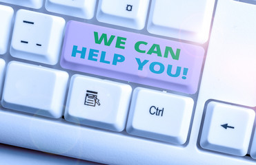 Conceptual hand writing showing We Can Help You. Concept meaning offering good assistance to customers or friends White pc keyboard with note paper above the white background