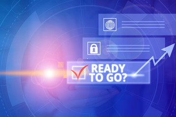 Conceptual hand writing showing Ready To Go Question. Concept meaning asking someone if he is...