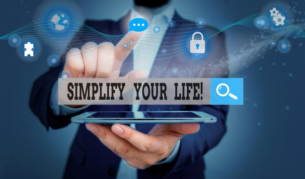 Word writing text Simplify Your Life. Business photo showcasing focused on important and let someone else worry about less ones Picture photo system network scheme modern technology smart device
