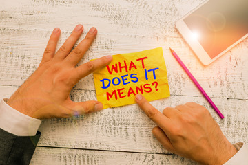Word writing text What Does It Means Question. Business photo showcasing asking meaning something...