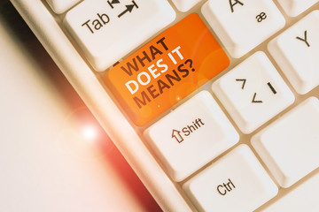 Text sign showing What Does It Means Question. Business photo text asking meaning something said...