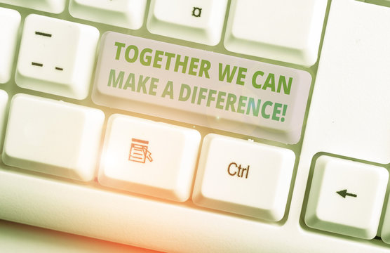 Conceptual hand writing showing Together We Can Make A Difference. Concept meaning be very important some way in like team or group White pc keyboard with note paper above the white background