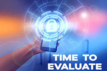 Writing note showing Time To Evaluate. Business concept for judge something with respect to its worth or significance Picture photo system network scheme modern smart device