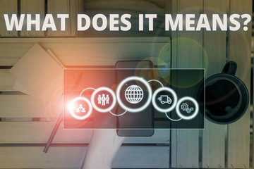 Conceptual hand writing showing What Does It Means Question. Concept meaning asking meaning...