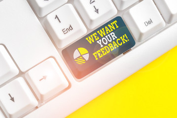 Writing note showing We Want Your Feedback. Business concept for criticism given someone say can be...
