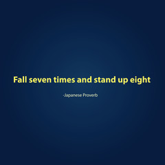Positive and inspirational quote. The saying of great people. Motivational background. Fall seven times and stand up eight