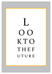 Poster with sentence: "Look the future". Vector positive quote looking like eye test chart / optometrist check medical diagnostic.