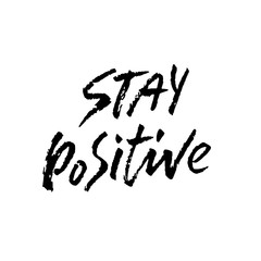 Stay positive. Inspirational quote about happy. Dry brush calligraphy phrase. Lettering in boho style for print and posters. Typography poster design.