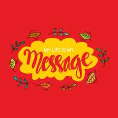 Fototapeta premium My Life is My Message. Inspirational motivating quote 