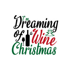 I'm dreaming of a wine Christmas-funny text, with bottle and glass silhouette. Good for greeting card and  t-shirt print, flyer, poster design, 
