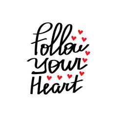 Follow your heart. Modern cute brush calligraphy. Handwritten ink lettering. Hand drawn design elements.