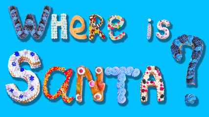 Where is Santa? Written by  cakes, eclairs, donuts, marshmallows,   sweets bakery font. New year and Xmas greeting card concept.