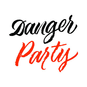 Danger party brushpen hand written poster. Calligraphy vector for greeting card, banner, print, party invitation, t-shirt, social media.