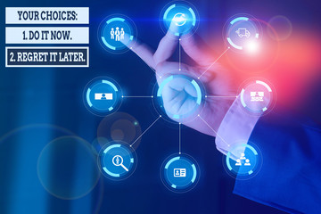 Handwriting text writing Your Choices 1 Do It Now 2 Regret It Later. Conceptual photo Think first before deciding Picture photo system network scheme modern technology smart device