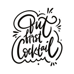 But First Cocktail. Hand drawn vector lettering phrase.