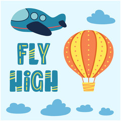 Plane and hot air balloon kid cartoon with Fly High quote. Birthday, vacation and holiday flat vector illustration.