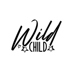 Wild child-positive saying text with stars. Good for greeting card and  t-shirt print, flyer, poster design, mug.