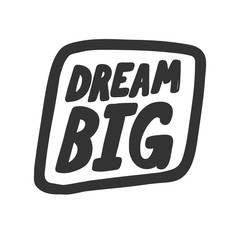 Dream big. Sticker for social media content. Vector hand drawn illustration design. 