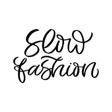 Hand drawn lettering card. The inscription: Slow fashion. Perfect design for greeting cards, posters, T-shirts, banners, print invitations.