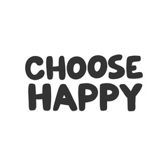 Choose happy. Sticker for social media content. Vector hand drawn illustration design. 