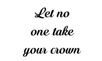 Let no one take your crown, Biblical Phrase, typography for print or use as poster, card, flyer or T shirt 