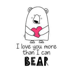 I love you more than I can Bear - Typography poster. Handmade lettering print. Vector vintage illustration with cute bear with lovely heart. 