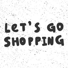 Let s go shopping. Vector hand drawn illustration with cartoon lettering. 