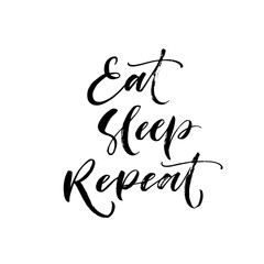 Eat, sleep and repeat card. Modern vector brush calligraphy. Ink illustration with hand-drawn lettering. 
