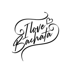 I love bachata-positive saying text with heart. Good for greeting card and  t-shirt print, flyer, poster design, mug.