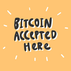 Bitcoin accepted here. Vector hand drawn sticker illustration with cartoon lettering. 