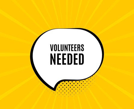 Volunteers needed. Chat speech bubble. Volunteering service sign. Charity work symbol. Yellow vector banner with bubble. Volunteers needed text. Chat badge. Colorful background. Vector
