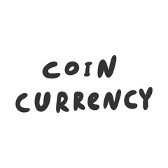 Coin currency. Vector hand drawn sticker illustration with cartoon lettering. 
