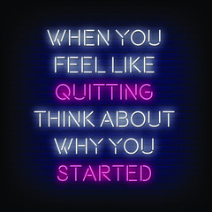 Fototapeta na wymiar When You feel like quitting think about why you started Neon Signs Style Text Vector