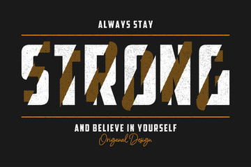 Stay Strong - typography slogan for t-shirt design. T shirt print with grunge. Graphics for apparel. Vector illustration.  © Roman